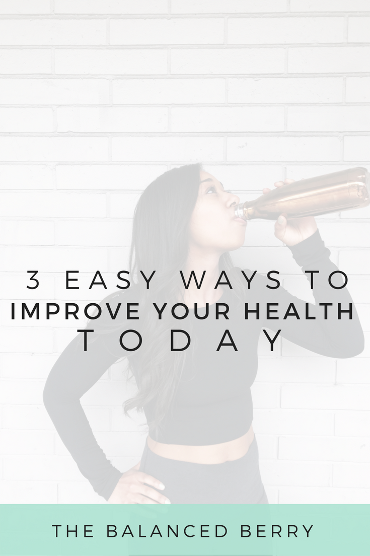 3 EASY Ways to Improve Your Health Today!