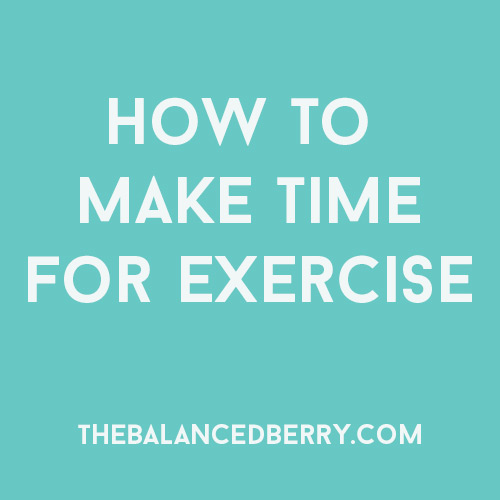 How to make time for exercise when you're busy | thebalancedberry.com