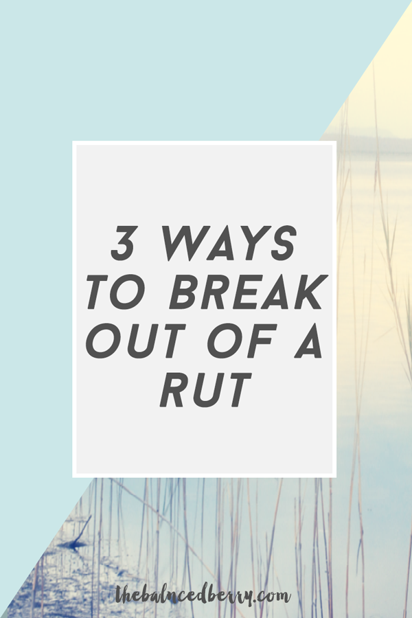 3 ways to break out of a rut - we've all been there. Here are three great tips for getting back on track.