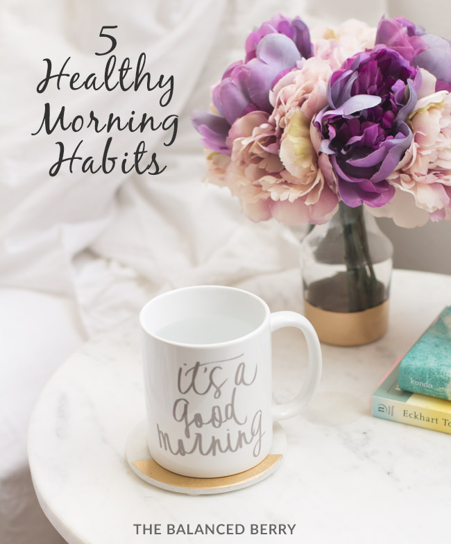 5 Healthy Morning Habits to Start Your Day on the Right Foot via thebalancedberry.com