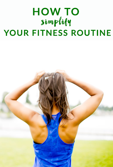 How to simplify your fitness routine - cut through all the noise to get real results.
