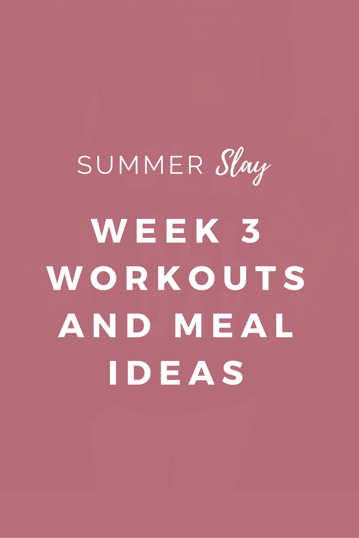 Summer SLAY Week 3 Workouts and Recipe Ideas