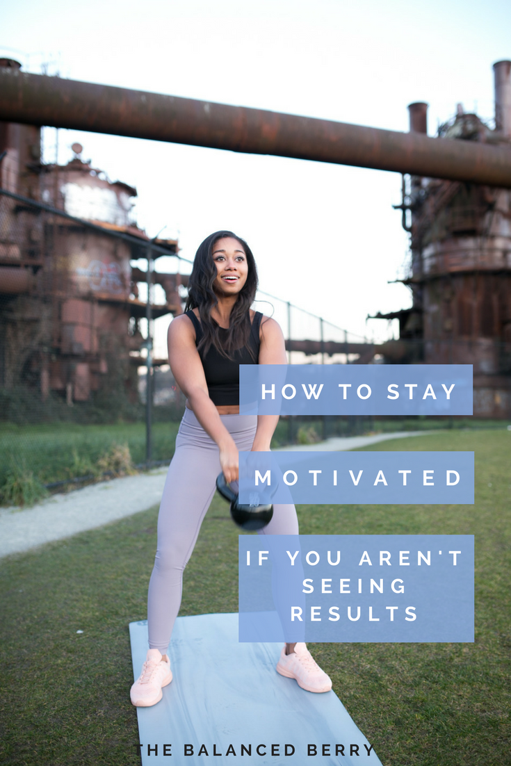 How to Stay Motivated When You Aren't Seeing Results - The Balanced Berry